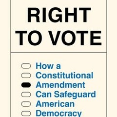 [Download] A Real Right to Vote: How a Constitutional Amendment Can Safeguard American Democracy - R