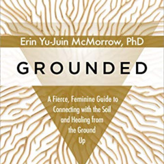 READ EBOOK 📍 Grounded: A Fierce, Feminine Guide to Connecting with the Soil and Heal