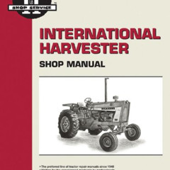 [DOWNLOAD] EBOOK 📋 International Harvester Shop Manual Series 706 756 806 856 1206 +