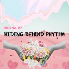 R&B No. 27 - Hiding Behind Rhythm (With Perezua Mirael)