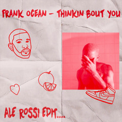 Frank Ocean - Thinkin Bout You (Ale Rossi Edit) #1 RNB CHARTS HYPEDDIT