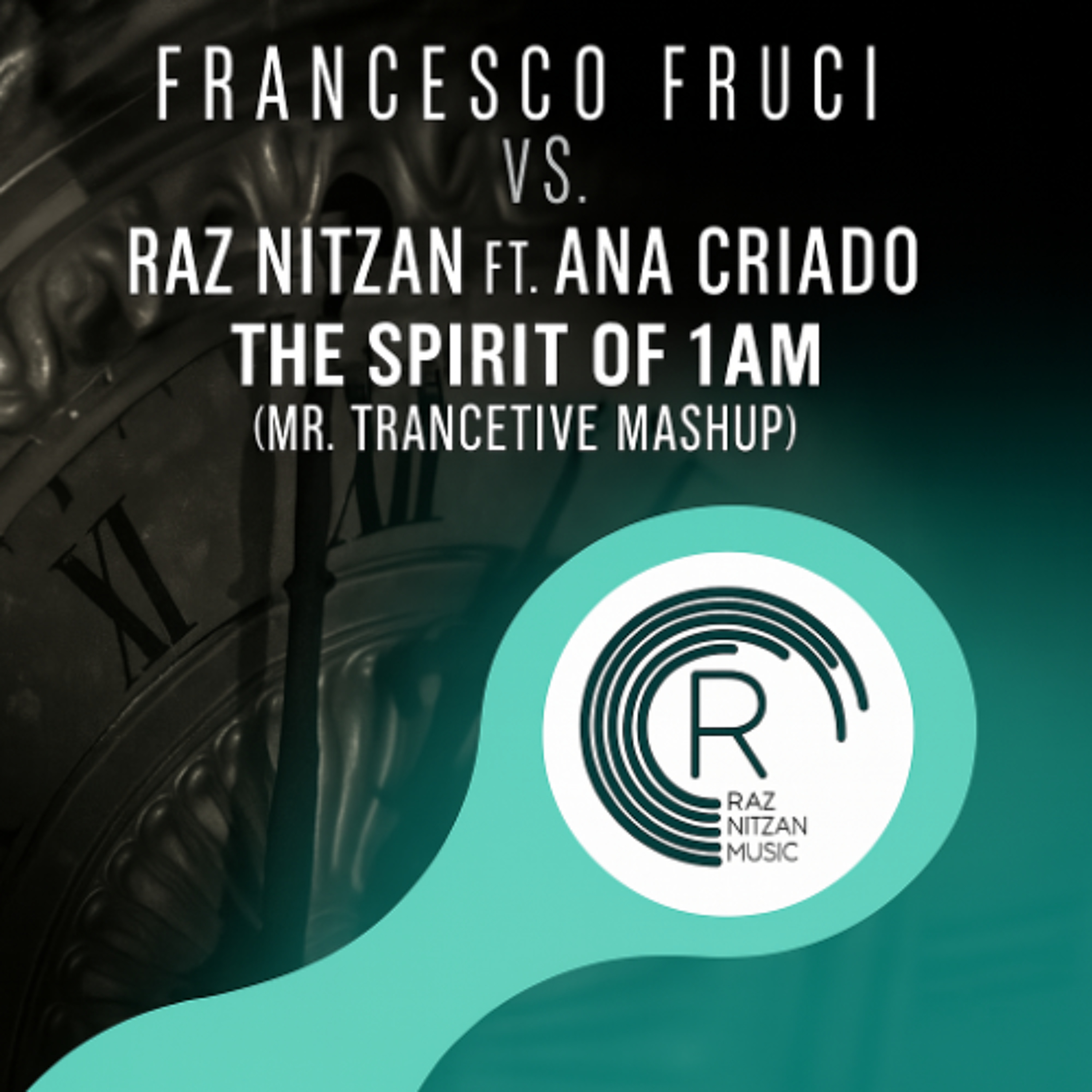Francesco Fruci vs. Raz Nitzan Ft. Ana Criado - The Spirit of 1AM (Mr. Trancetive Mashup) [Free Download] episode artwork