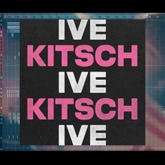 IVE - KITSCH (U2TSU bootleg)