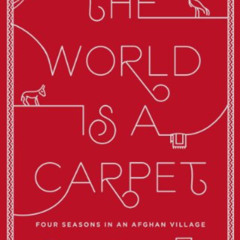 [READ] PDF 💘 The World Is a Carpet: Four Seasons in an Afghan Village by  Anna Badkh