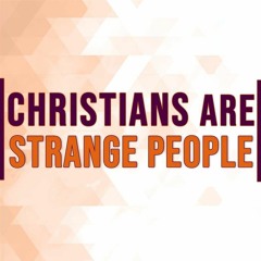 Christians Are Strange People