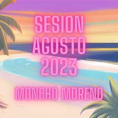 Sesion Agosto 2023 (Especial Summer Verano) (Dj Moncho Moreno)