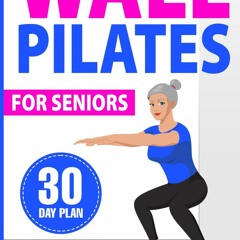 Audiobook⚡ Wall Pilates for Seniors: Achieve Better Mobility and Strength with Simple