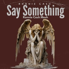 Say Something (Ronnie Cash Mash)