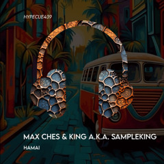 Max Ches & King a.k.a Sampleking - Hamai (Extended Mix)(HYPECUE)
