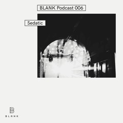BLANK Podcast 006: Sedatic (live)
