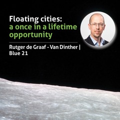 #23 Floating cities: a once in a lifetime opportunity