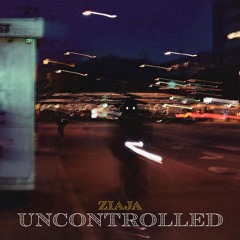 ZIAJA - UNCONTROLLED (PROD. DOZ BEATS)