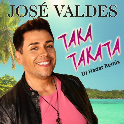 Hadar Dj Stream José Valdes - Taka Takata (DJ Hadar Remix) by DJ HADAR ISRAEL ...