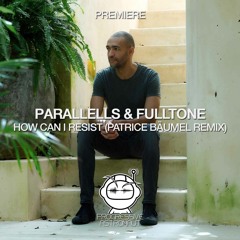 PREMIERE: Parallelle & Fulltone - How Can I Resist (Patrice Bäumel Remix) [Klassified]
