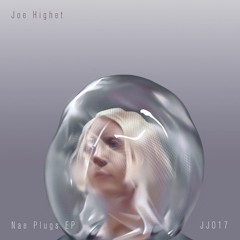 Premiere: 3 - Joe Highet - Nae Plugs [JJ017]