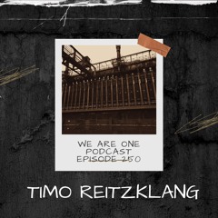We Are One Podcast Episode 250 - Timo Reitzklang