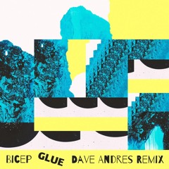 Bicep - Glue (Dave Andres Remix)