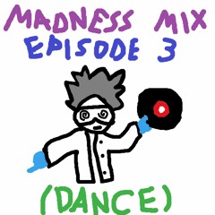 Madness Mix: Episode 3 (Dance)