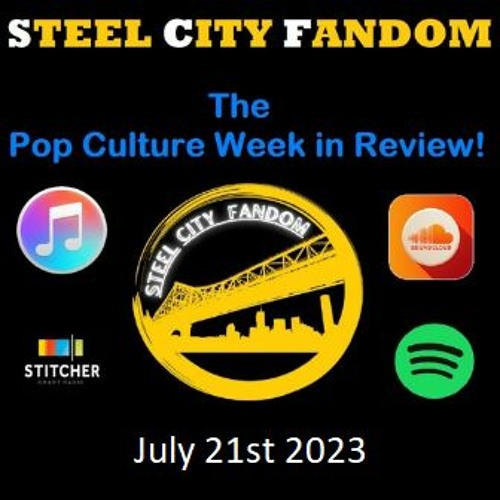The Pop Culture Week in Review - July 21st, 2023