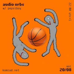 audio orbs 018 w/ pepsiboy