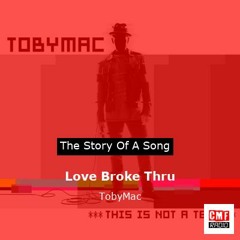 The story of a song: Love Broke Thru by TobyMac