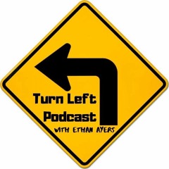 Turn Left Podcast with Ethan Ayers