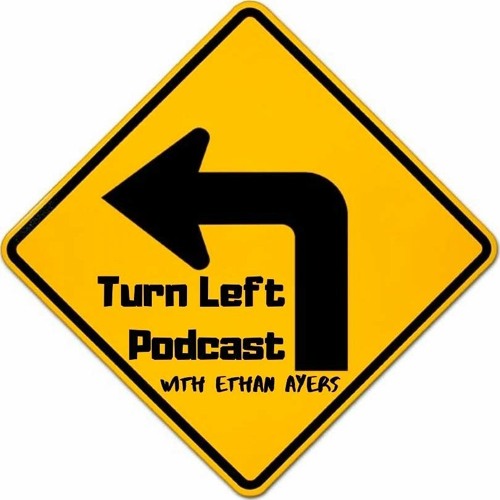 Turn Left Podcast with Ethan Ayers