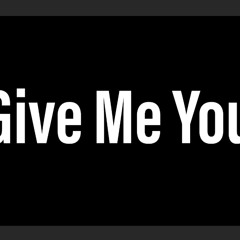 Give Me You