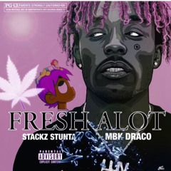 Fresh Alot - Stackz Stunta X MBK Draco
