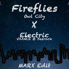 Fireflies - Owl City x Electric - Deerock & VAANCE (MARX Edit)