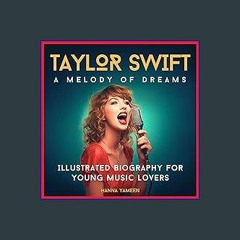 {pdf} 🌟 Taylor Swift: A Melody of Dreams: Illustrated Biography for Young Music Lovers. Taylor Swi