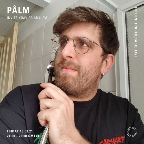 Palm invites Yoav Sa'ar (Unidentified Flying Music) #10 @Internet Public Radio - 19/03/2021
