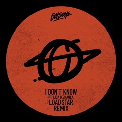 I Don't Know (Loadstar Remix) [feat. Lisa Kekaula]