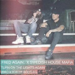 Fred Again.. x Swedish House Mafia - Turn On The Lights Again.. (Riko & Rob IYF Remix)FREEDOWNLOAD