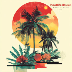 Plantlife Radio: 012 (Organic House Music)