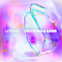 Lotrax - Nothing 2 Lose