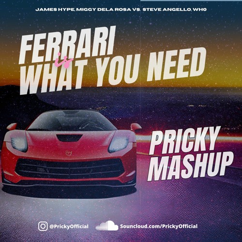 James Hype & Miggy Dela Rosa vs. Steve Angello & Wh0 - Ferrari Is What You Need (Pricky Mashup)