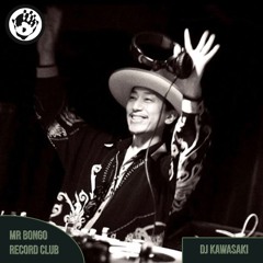 Mr Bongo Record Club Guest Mix - DJ KAWASAKI