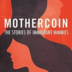 ❤️ Download Mothercoin: The Stories of Immigrant Nannies by  Elizabeth Cummins Muñoz