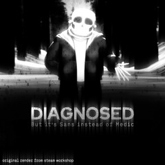 diagnosed but it's sans instead of medic