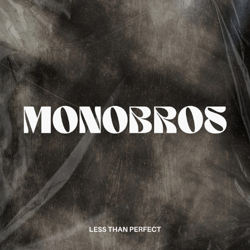 monobros - LESS THAN PERFECT (unreleased)