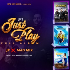 “JUST PLAY” Album - JP, MAD MIX, Hashmat Sultana, Inder Kaur, Aman D, Gurkirat S, Preet Purba, Sammi