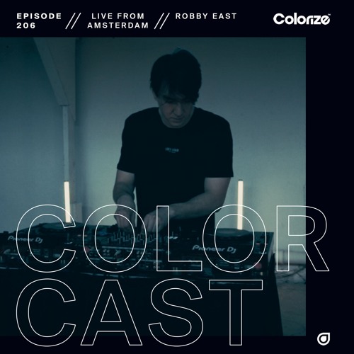 Colorcast Radio 206 with Robby East [Live from Amsterdam, Netherlands]