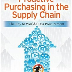 [ACCESS] EBOOK 📘 Proactive Purchasing in the Supply Chain: The Key to World-Class Pr