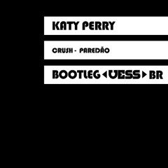 CRUSH - Katy Perry (Uess Bootlag Paredão)