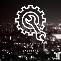 OUT NOW!!! Zaquento - Juicy (Toolbox House)