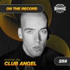 Club Angel - On The Record #259 DJ mix artwork - Electronic music tracklist cover image