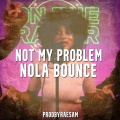Not My Problem (NOLA BOUNCE) [prodbyraesam]