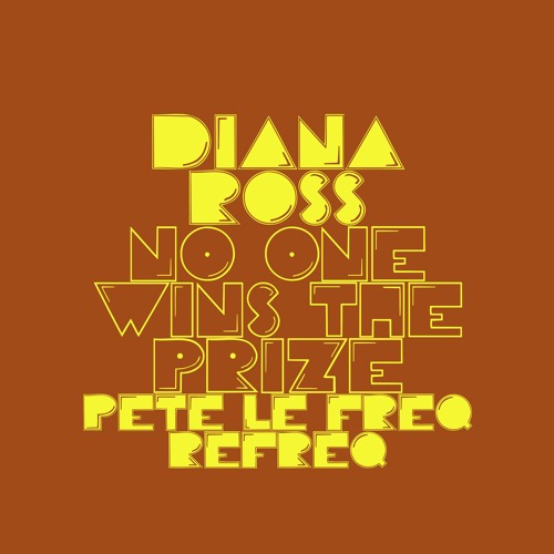 Diana Ross - No One Gets The Prize (Pete Le Freq Refreq)