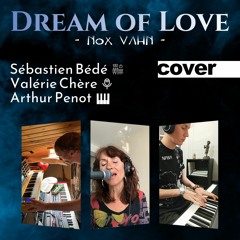 Dream Of Love (Sébastien Bédé, Valérie Chère & Arthur Penot)